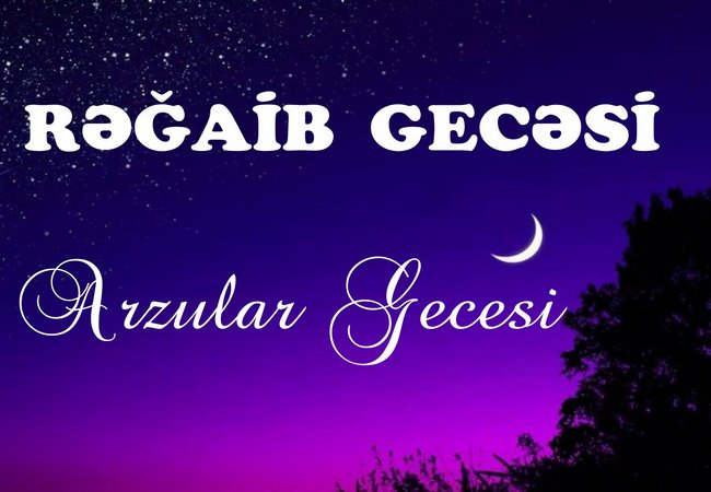 Bu gecə ( 25 Dekabr) Rəğaib gecəsidir