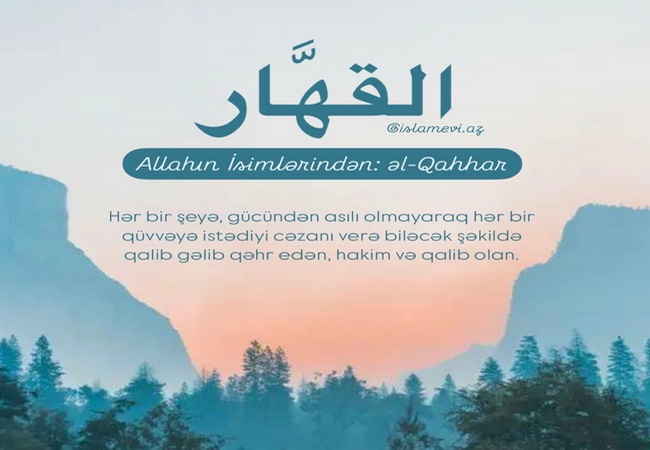 Əl-Qahhar – qəhr/pərişan edən (Allahın İsimləri)